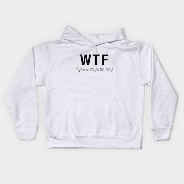 WTF- Where's the festivities Kids Hoodie by Tana B 